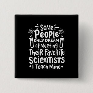 Scientist Gift I Teach Favorite Scientists Button
