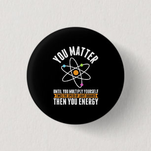 Scientist Gift   Physicist Science Matter Button