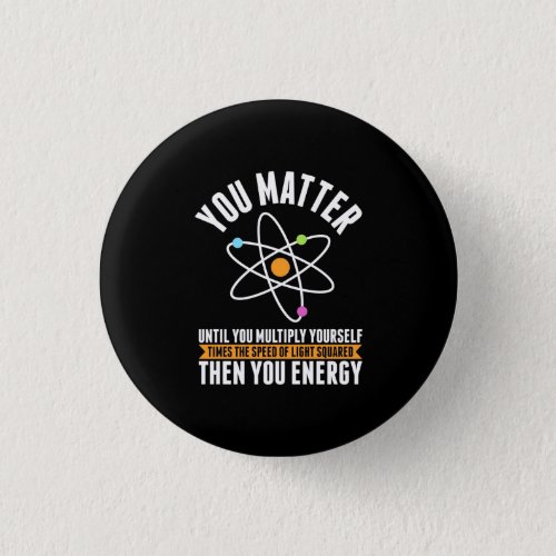 Scientist Gift  Physicist Science Matter Button