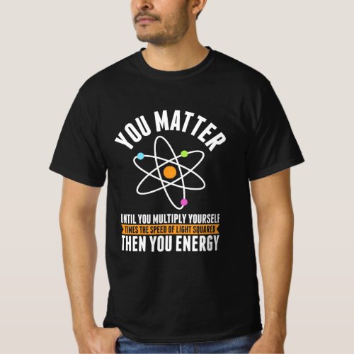 Scientist Gift  Physicist Science Matter T_Shirt