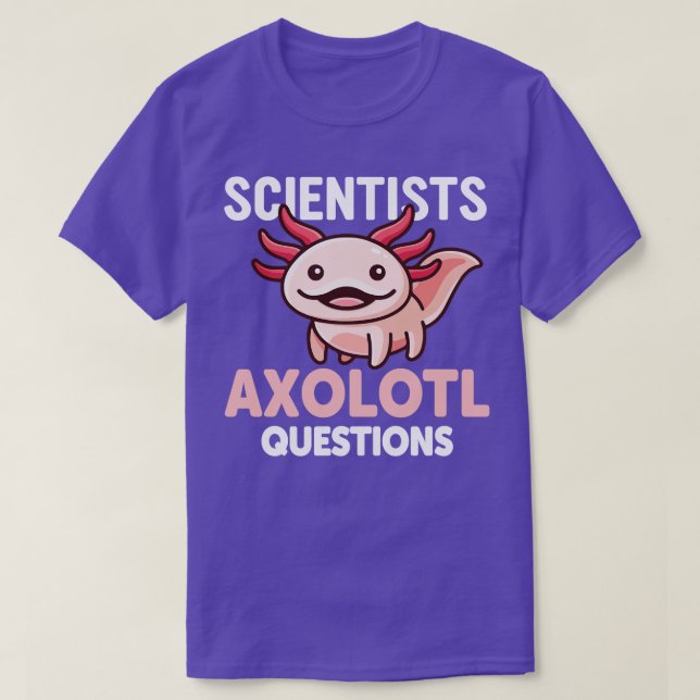 Scientists Axolotl Questions Funny Pink Axolotl Sa T-Shirt (Design Front)