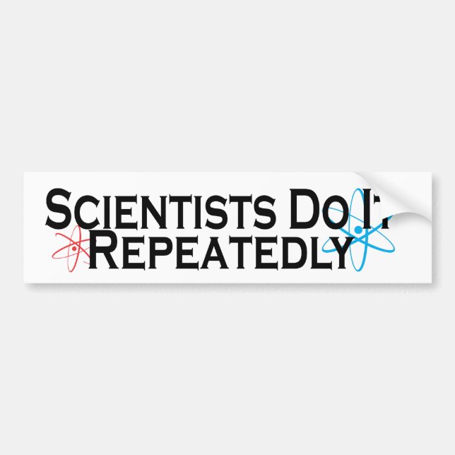 Scientists Do It Repeatedly Bumper Sticker (Front)