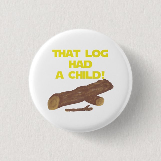 SciFi Spoof Shirt - That Log Had A Child!  Button (Front)