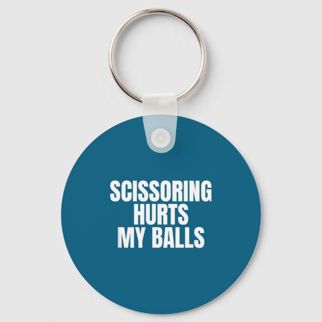 Scissoring Hurts My Unhinged Adult Joke Meme Raunc Keychain (Front)