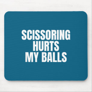 Scissoring Hurts My Unhinged Adult Joke Meme Raunc Mouse Pad