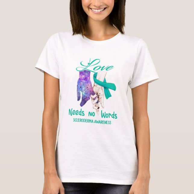 Scleroderma Awareness Love Needs No Words T-Shirt (Front)