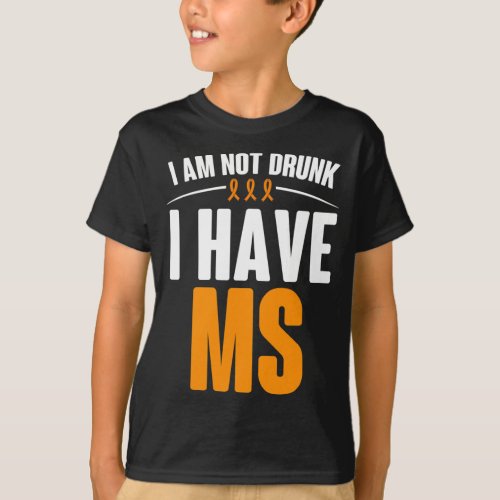 Sclerosis Awareness Cure I Am Not Drunk I Have Ms  T_Shirt