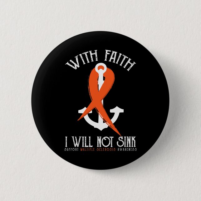 Sclerosis Awareness-with Faith I Will Not Sink Tee Button (Front)