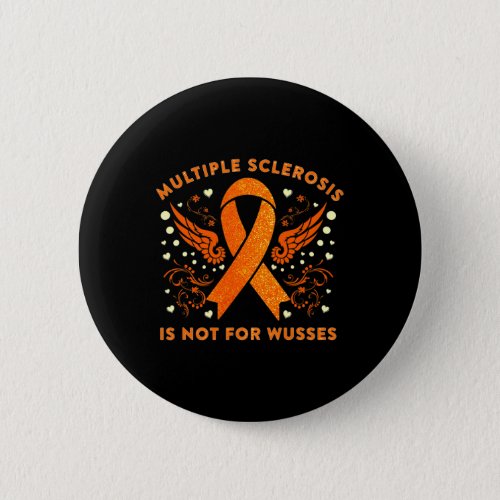 Sclerosis Is Not For Wusses Brave Ms Warrior  Button