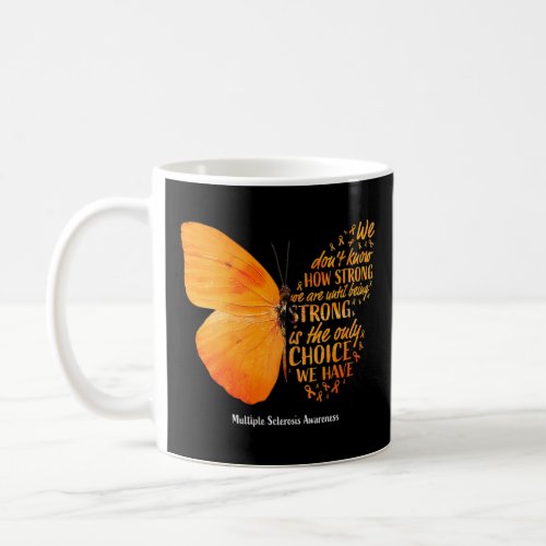 Sclerosis We Dont Know How Strong Butterfly Ms   Coffee Mug