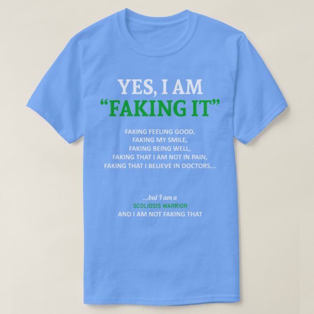 Scoliosis Awareness I Am Faking It In This Family  T-Shirt (Design Front)