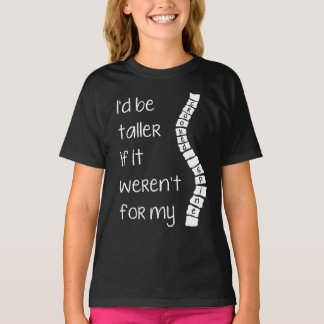 Scoliosis I'd be taller...crooked spine tee shirt