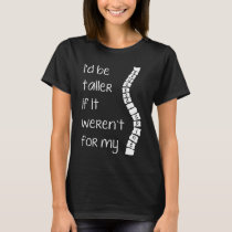 Scoliosis tee shirt I'd be taller...crooked spine