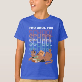 Scooby-doo Too Cool For School T-shirt by scoobydoo at Zazzle