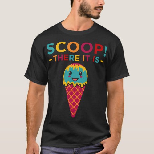 Scoop There It Is Funny Ice Cream Girls Graphic T_Shirt