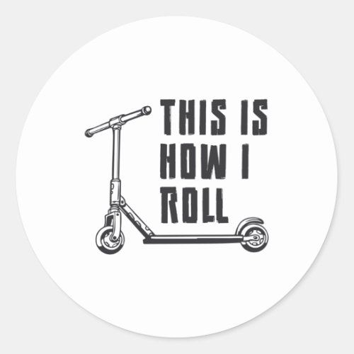 Scooter Driver This Is How I Roll Stunt Funny Classic Round Sticker