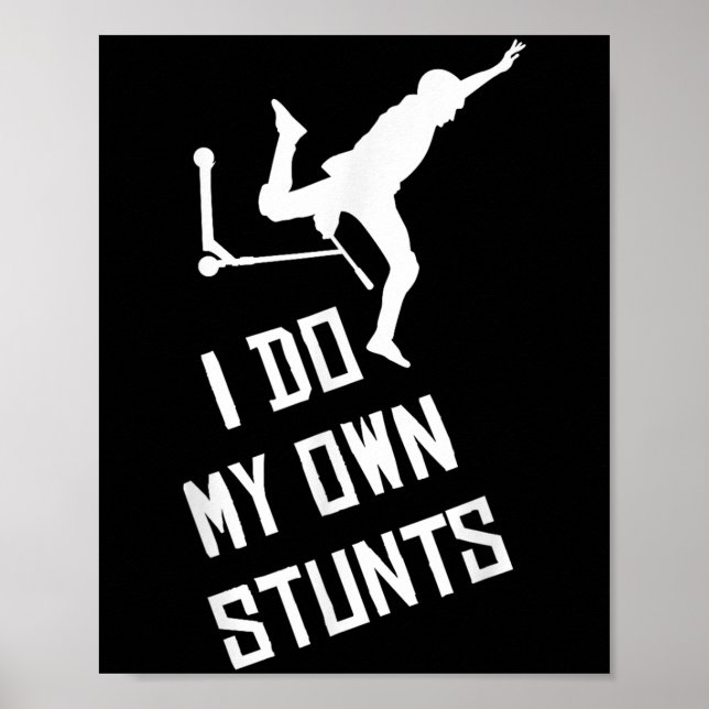 Scooter I Do My Own Stunts Scooter Gift For Boys K Poster (Front)