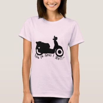Scooter Or E-bike - This Is How I Roll! T-shirt by NetSpeak at Zazzle
