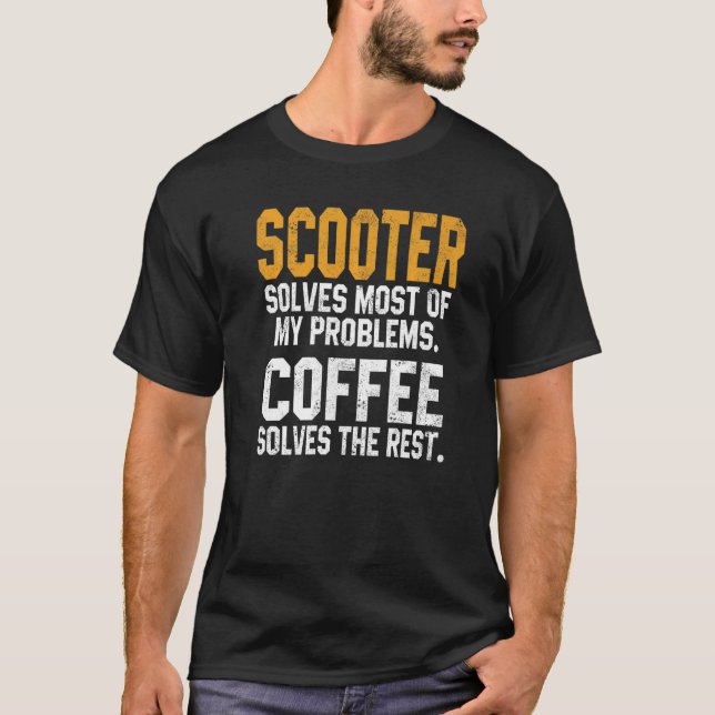 Scooter Solves My Problems Coffee  Scooterist Stun T-Shirt (Front)