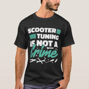 Scooter tuning is not a crime T-Shirt