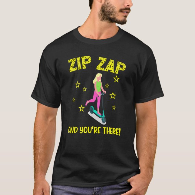 Scooter zip zap and you're there e scooter fast co T-Shirt (Front)