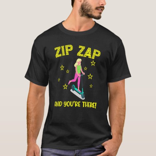 Scooter zip zap and youre there e scooter fast co T_Shirt