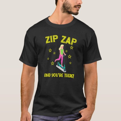 Scooter zip zap and youre there e scooter fast co T_Shirt