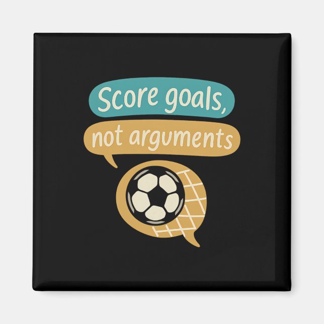 Score Goals Not Arguments Soccer Fans Graphic  Magnet (Front)