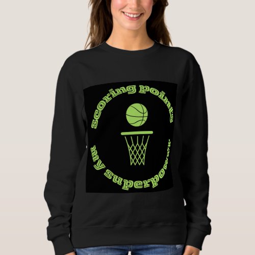 Scoring Points My Superpower Basketball Hoop Sweatshirt