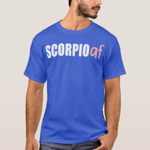 Scorpio AF Funny Zodiac Birthday Astrology October T-Shirt