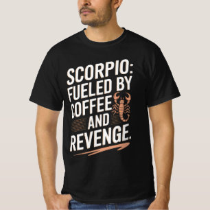 Scorpio: Fueled by Coffee and Revenge Funny Quote T-Shirt