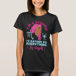 Scorpio Zodiac I'd Rather Do Everything By Myself T-Shirt