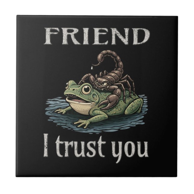Scorpion and Frog - Friend, I Trust You Ceramic Tile (Front)