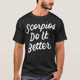 Scorpios Do It Better  Scorpio Zodiac Gift For Sco T-Shirt