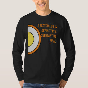 Scotch Egg Is Definitely A Substantial Meal T-Shirt