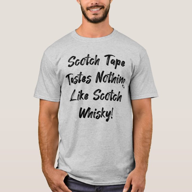 Scotch tape tastes nothing like scotch! T-Shirt (Front)