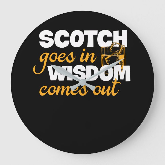 Scotch Whisky Goes In Wisdom Comes Out Large Clock (Front)