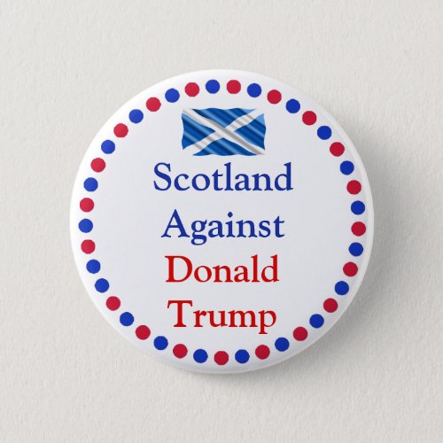 Scotland Against Donald Trump Button