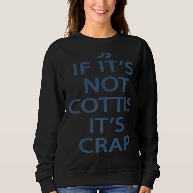 Scotland Ancestry If It's Not Scottish It's Crap   Sweatshirt (Front)