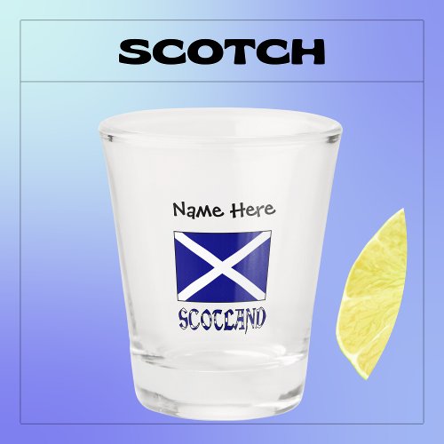 Scotland and Scottish Flag with Your Name Shot Gla Shot Glass