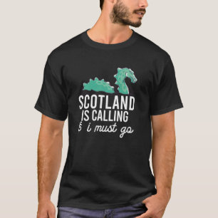 Scotland Calling & I Must GO Scottish Meme Loch Ne T-Shirt