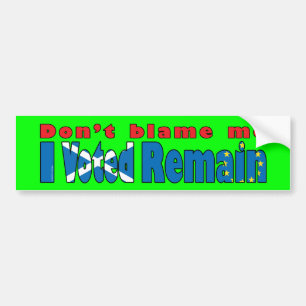 Scotland "Don't blame me, I Voted Remain" EU Bumper Sticker