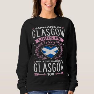 Scotland flag Someone in Glasgow Loves Me Sweatshirt