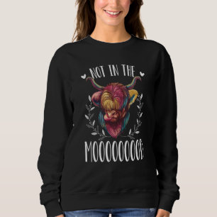 Scotland Highland Cow Not In The Mooooooood Sweatshirt