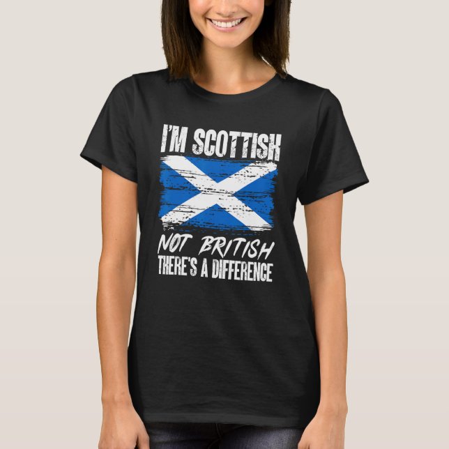 Scotland I m Scottish Not British There s A Differ T-Shirt (Front)