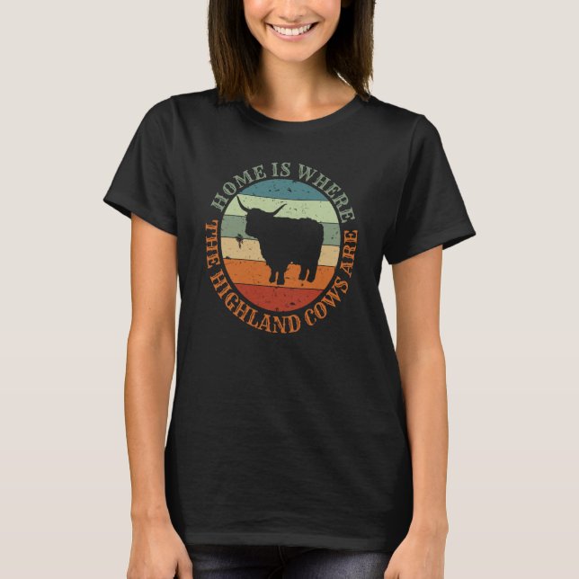 Scotland Love Home Is Where My Higland Cows Are  1 T-Shirt (Front)