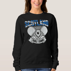 Scotland Table Tennis  Support Scottish Ping Pong  Sweatshirt