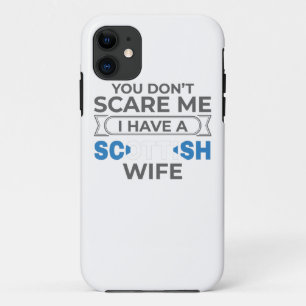 Scotland You Don't Scare Me I Have A Scottish Wife iPhone 11 Case
