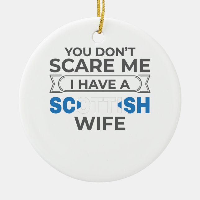 Scotland You Don't Scare Me I Have A Scottish Wife Ceramic Ornament (Front)