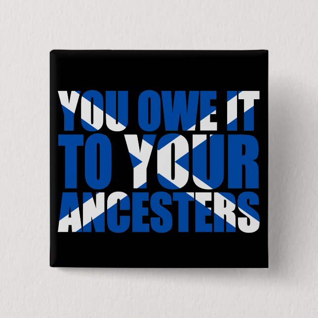 Scots Independence: You owe it to your ancesters, Pinback Button (Front)